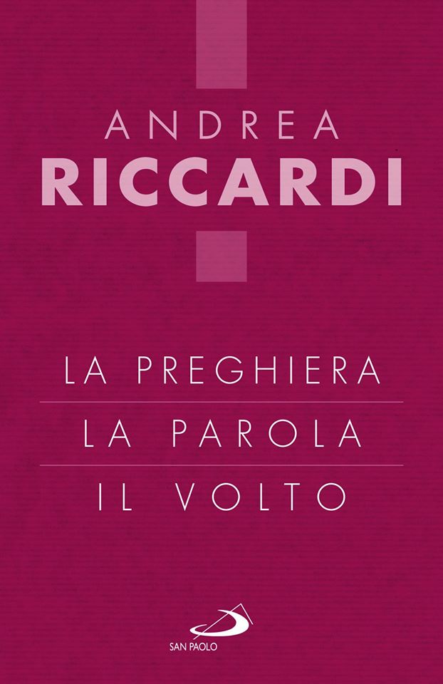 LA PREGHIERA, LA PAROLA, IL VOLTO di Andrea Riccardi